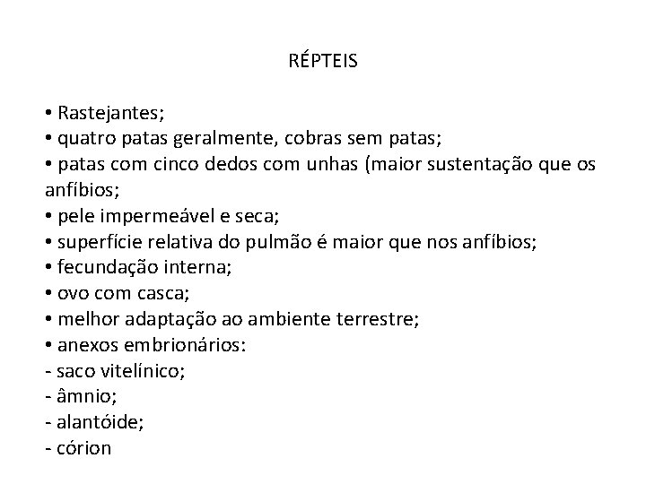 RÉPTEIS • Rastejantes; • quatro patas geralmente, cobras sem patas; • patas com cinco