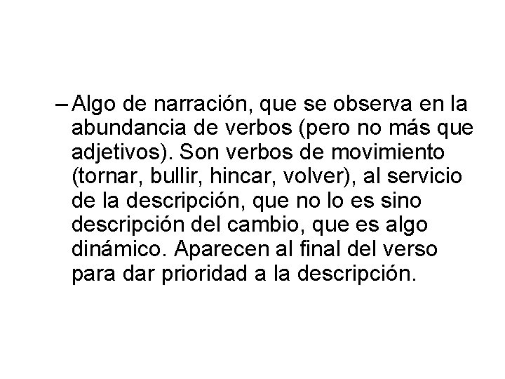 – Algo de narración, que se observa en la abundancia de verbos (pero no