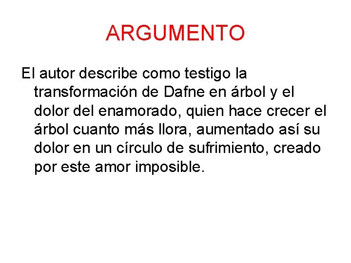 ARGUMENTO El autor describe como testigo la transformación de Dafne en árbol y el