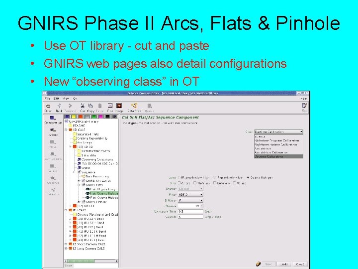 GNIRS Phase II Arcs, Flats & Pinhole • Use OT library - cut and