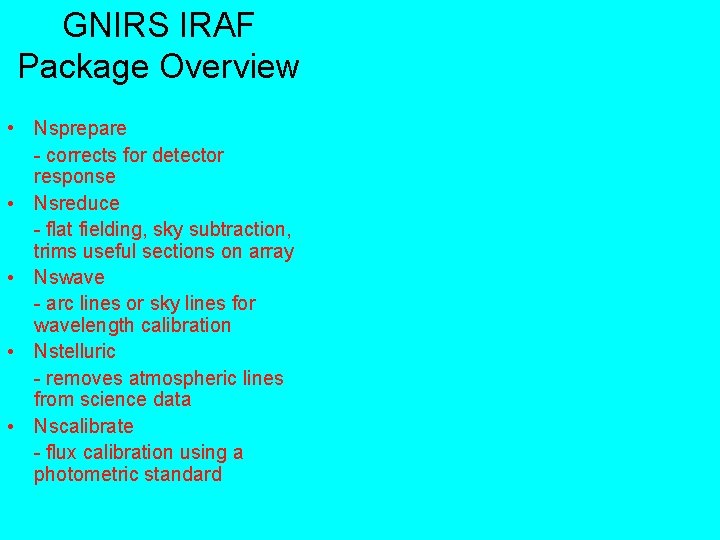 GNIRS IRAF Package Overview • Nsprepare - corrects for detector response • Nsreduce -