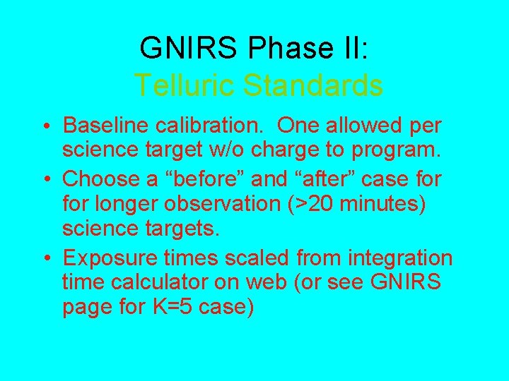 GNIRS Phase II: Telluric Standards • Baseline calibration. One allowed per science target w/o