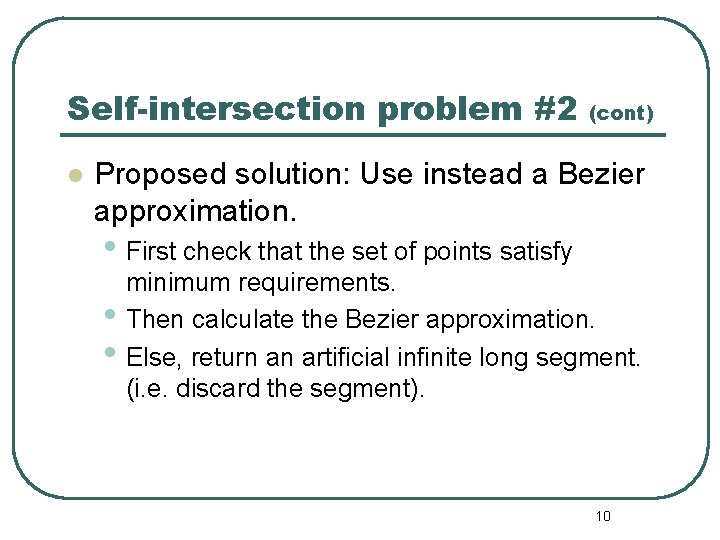 Self-intersection problem #2 l (cont) Proposed solution: Use instead a Bezier approximation. • First