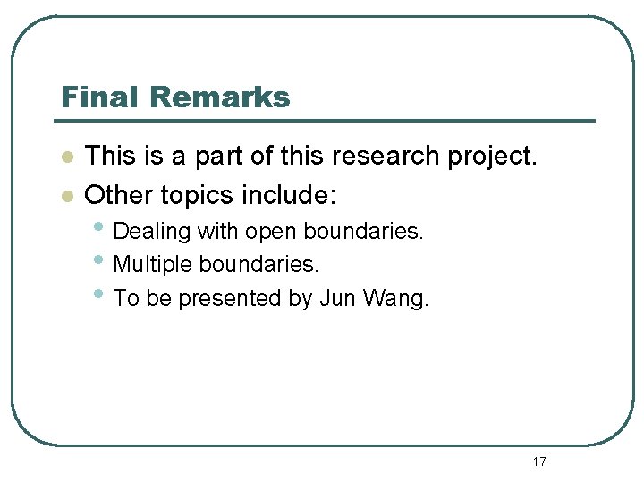 Final Remarks l l This is a part of this research project. Other topics