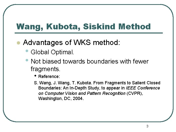 Wang, Kubota, Siskind Method l Advantages of WKS method: • Global Optimal. • Not