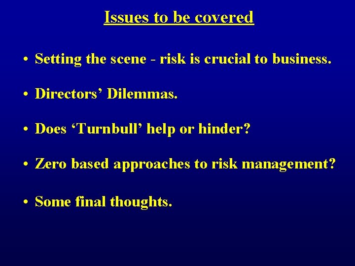 Issues to be covered • Setting the scene - risk is crucial to business.