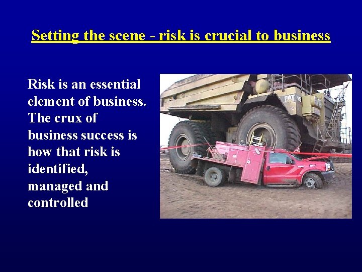 Setting the scene - risk is crucial to business Risk is an essential element