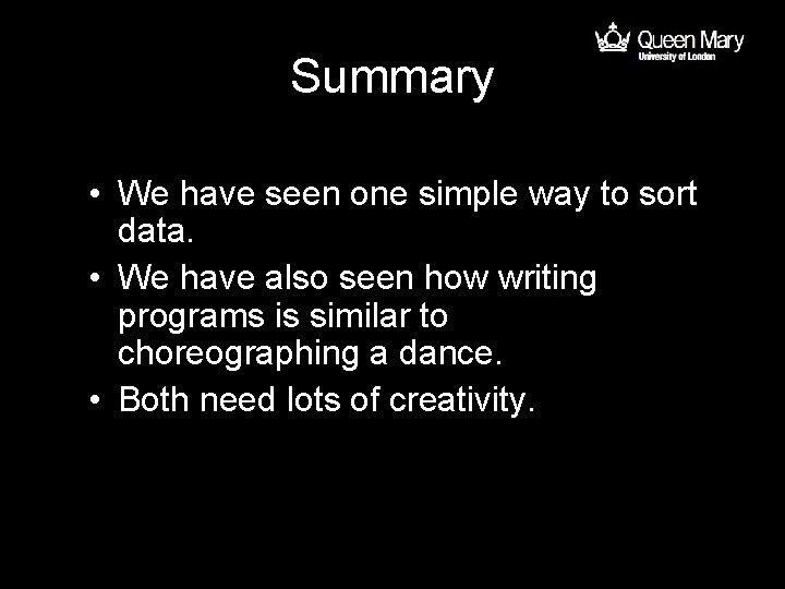 Summary • We have seen one simple way to sort data. • We have