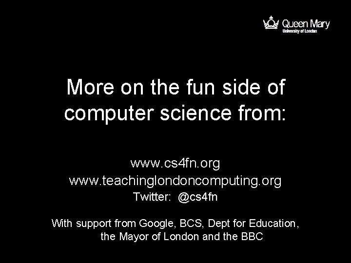 More on the fun side of computer science from: www. cs 4 fn. org