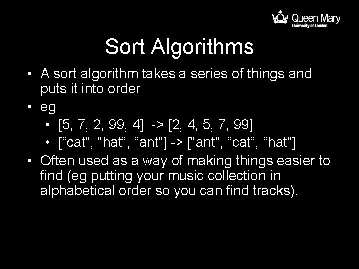 Sort Algorithms • A sort algorithm takes a series of things and puts it