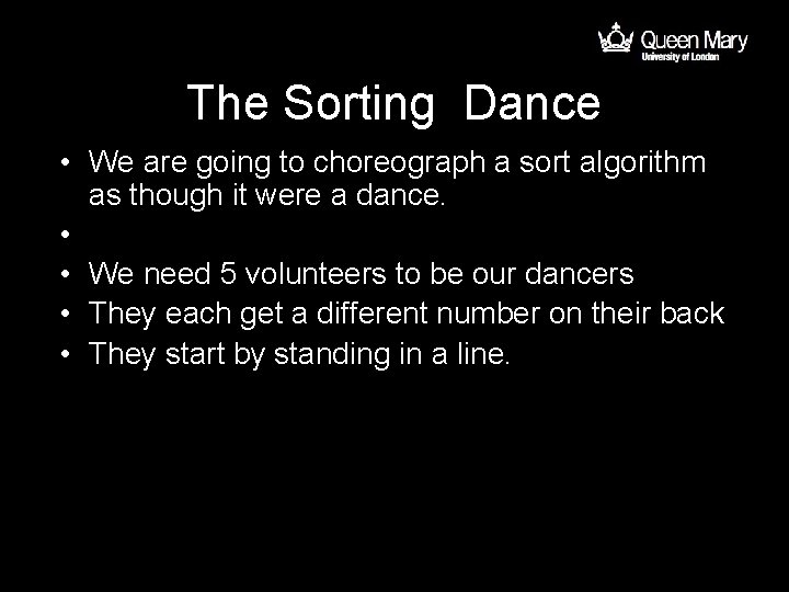 The Sorting Dance • We are going to choreograph a sort algorithm as though
