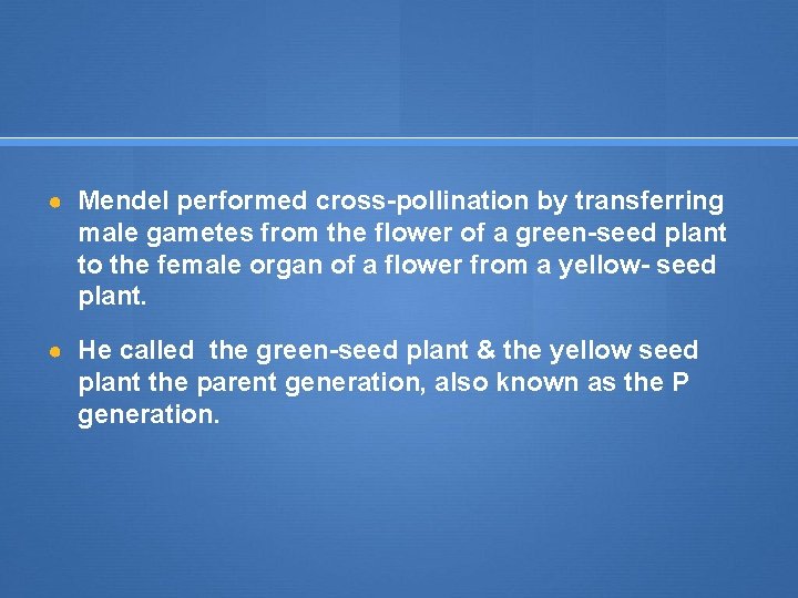 ● Mendel performed cross-pollination by transferring male gametes from the flower of a green-seed