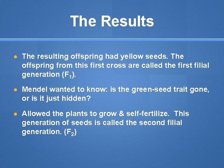 The Results ● The resulting offspring had yellow seeds. The offspring from this first