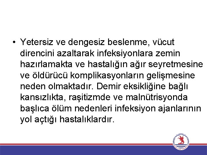  • Yetersiz ve dengesiz beslenme, vücut direncini azaltarak infeksiyonlara zemin hazırlamakta ve hastalığın