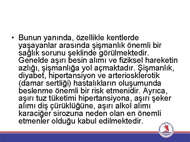  • Bunun yanında, özellikle kentlerde yaşayanlar arasında şişmanlık önemli bir sağlık sorunu şeklinde