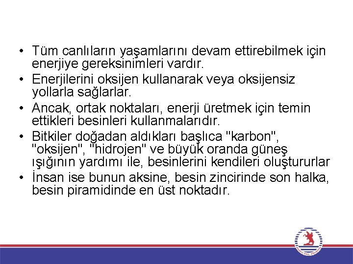  • Tüm canlıların yaşamlarını devam ettirebilmek için enerjiye gereksinimleri vardır. • Enerjilerini oksijen