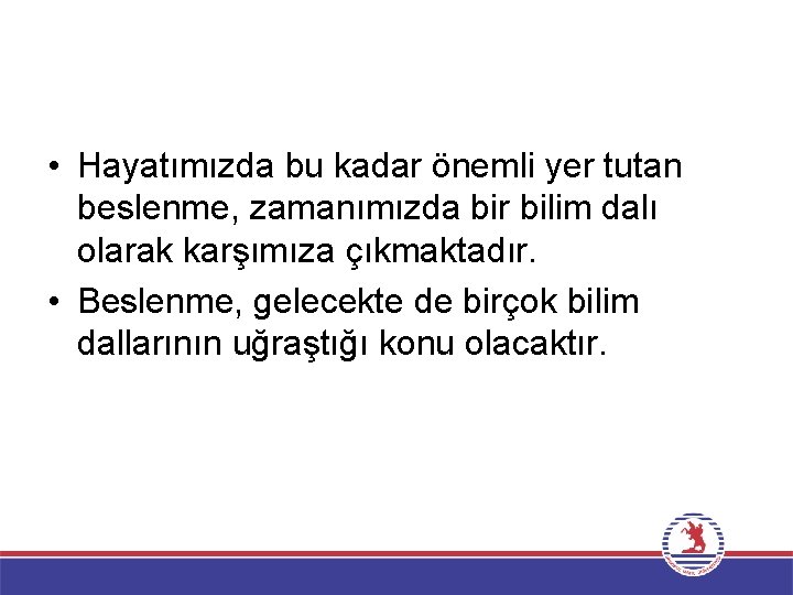  • Hayatımızda bu kadar önemli yer tutan beslenme, zamanımızda bir bilim dalı olarak