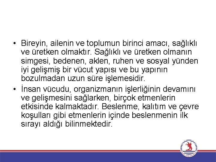  • Bireyin, ailenin ve toplumun birinci amacı, sağlıklı ve üretken olmaktır. Sağlıklı ve