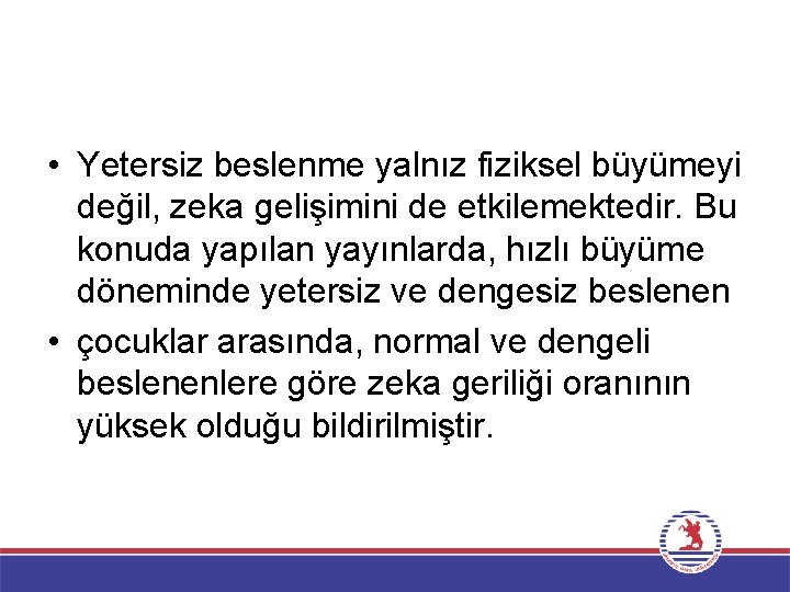  • Yetersiz beslenme yalnız fiziksel büyümeyi değil, zeka gelişimini de etkilemektedir. Bu konuda