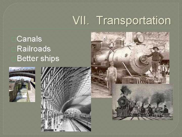 VII. Transportation �Canals �Railroads �Better ships 