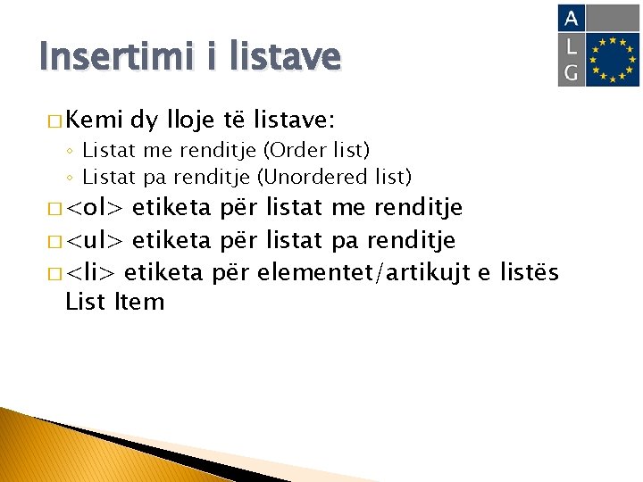Insertimi i listave � Kemi dy lloje të listave: ◦ Listat me renditje (Order