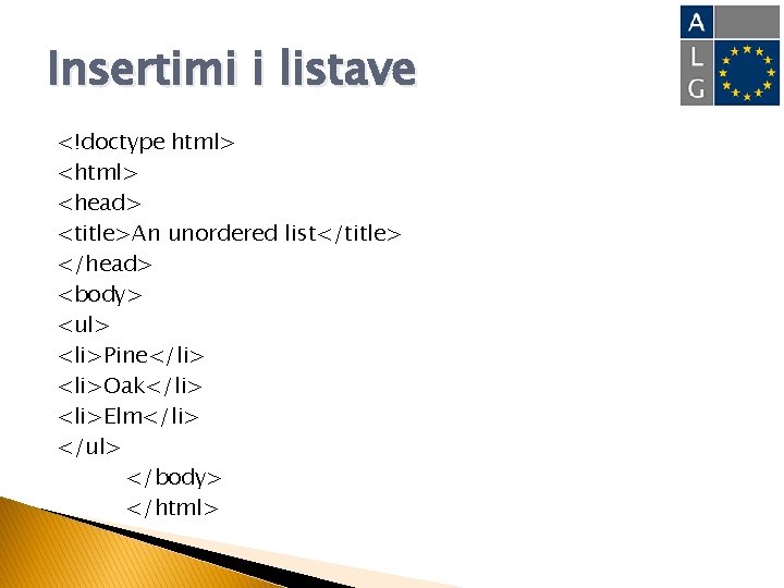 Insertimi i listave <!doctype html> <head> <title>An unordered list</title> </head> <body> <ul> <li>Pine</li> <li>Oak</li>