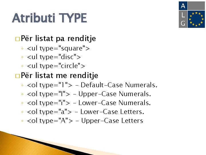 Atributi TYPE � Për listat pa renditje � Për listat me renditje ◦ <ul