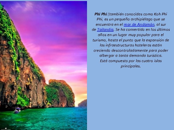 Phi (también conocidas como Koh Phi, es un pequeño archipiélago que se encuentra en