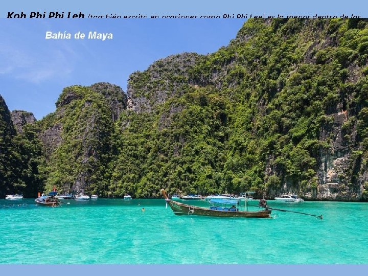 Koh Phi Leh (también escrito en ocasiones como Phi Lee) es la menor dentro