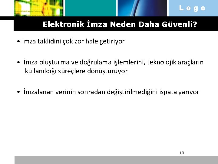 Logo Elektronik İmza Neden Daha Güvenli? • İmza taklidini çok zor hale getiriyor •