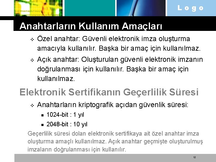 Logo Anahtarların Kullanım Amaçları v v Özel anahtar: Güvenli elektronik imza oluşturma amacıyla kullanılır.