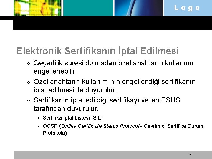 Logo Elektronik Sertifikanın İptal Edilmesi v v v Geçerlilik süresi dolmadan özel anahtarın kullanımı