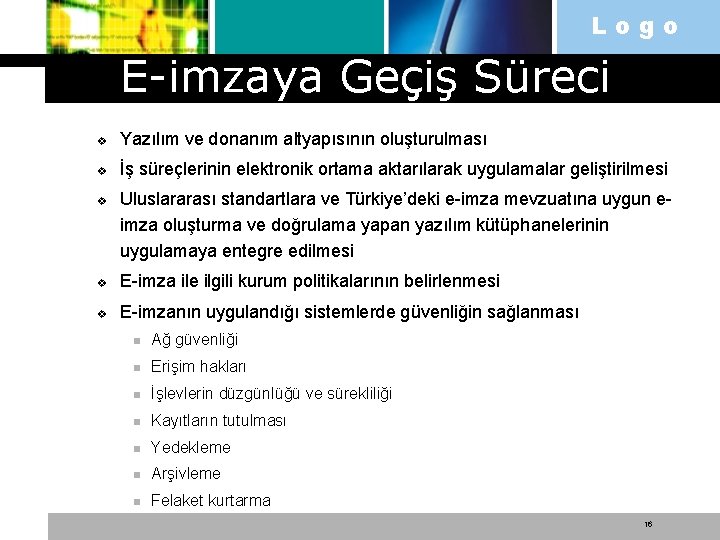 Logo E-imzaya Geçiş Süreci v Yazılım ve donanım altyapısının oluşturulması v İş süreçlerinin elektronik