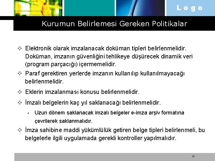 Logo Kurumun Belirlemesi Gereken Politikalar v Elektronik olarak imzalanacak doküman tipleri belirlenmelidir. Doküman, imzanın