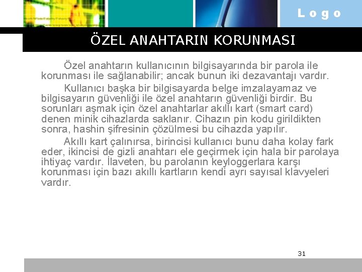 Logo ÖZEL ANAHTARIN KORUNMASI Özel anahtarın kullanıcının bilgisayarında bir parola ile korunması ile sağlanabilir;