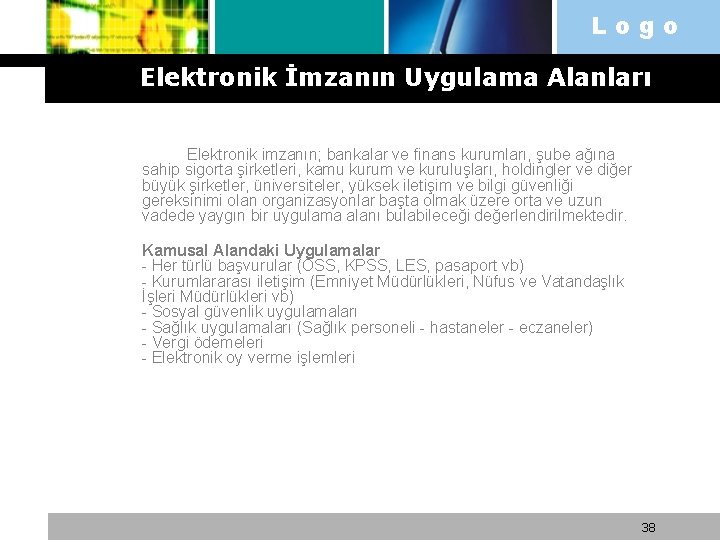 Logo Elektronik İmzanın Uygulama Alanları Elektronik imzanın; bankalar ve finans kurumları, şube ağına sahip