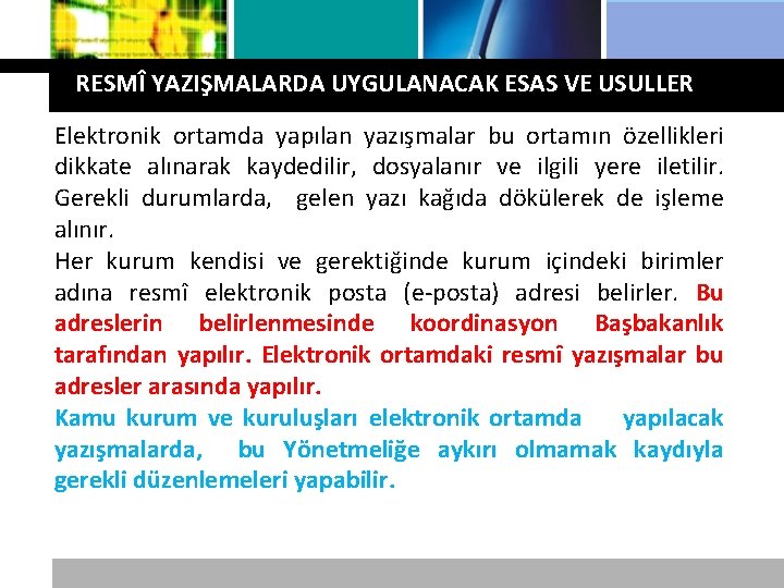 Logo RESMÎ YAZIŞMALARDA UYGULANACAK ESAS VE USULLER Elektronik ortamda yapılan yazışmalar bu ortamın özellikleri