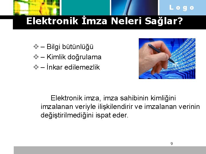 Logo Elektronik İmza Neleri Sağlar? v – Bilgi bütünlüğü v – Kimlik doğrulama v