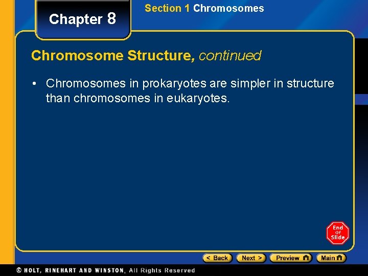 Chapter 8 Section 1 Chromosomes Chromosome Structure, continued • Chromosomes in prokaryotes are simpler