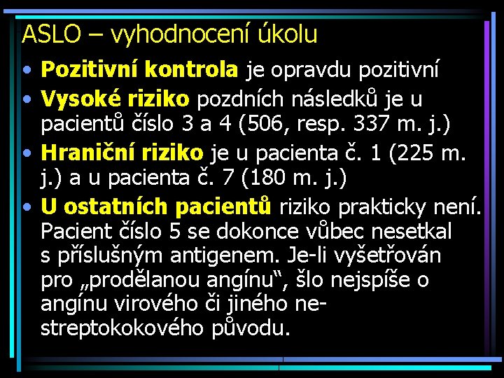 ASLO – vyhodnocení úkolu • Pozitivní kontrola je opravdu pozitivní • Vysoké riziko pozdních