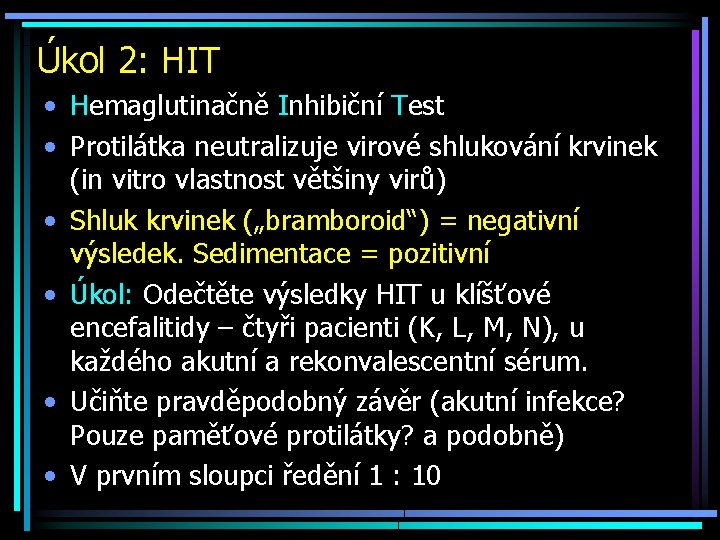 Úkol 2: HIT • Hemaglutinačně Inhibiční Test • Protilátka neutralizuje virové shlukování krvinek (in