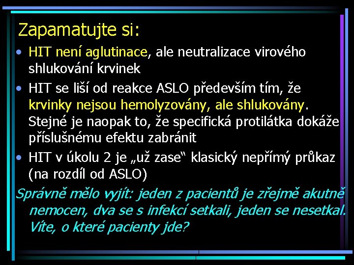 Zapamatujte si: • HIT není aglutinace, ale neutralizace virového shlukování krvinek • HIT se