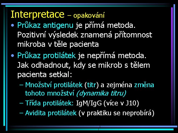 Interpretace – opakování • Průkaz antigenu je přímá metoda. Pozitivní výsledek znamená přítomnost mikroba