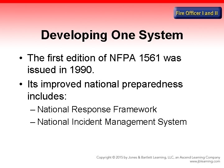 Developing One System • The first edition of NFPA 1561 was issued in 1990.