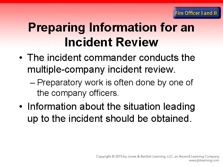 Preparing Information for an Incident Review • The incident commander conducts the multiple-company incident
