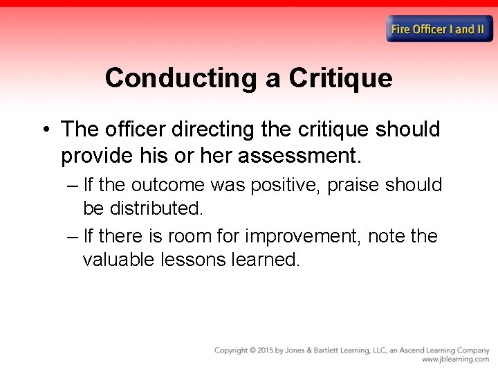 Conducting a Critique • The officer directing the critique should provide his or her