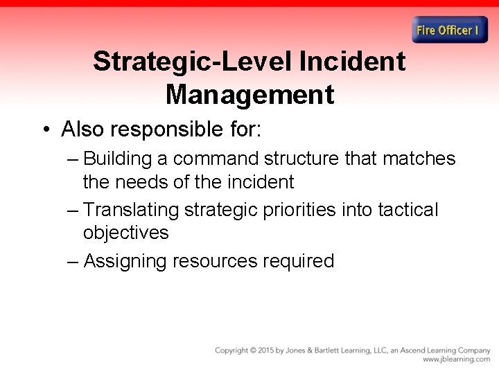 Strategic-Level Incident Management • Also responsible for: – Building a command structure that matches