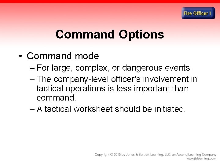 Command Options • Command mode – For large, complex, or dangerous events. – The