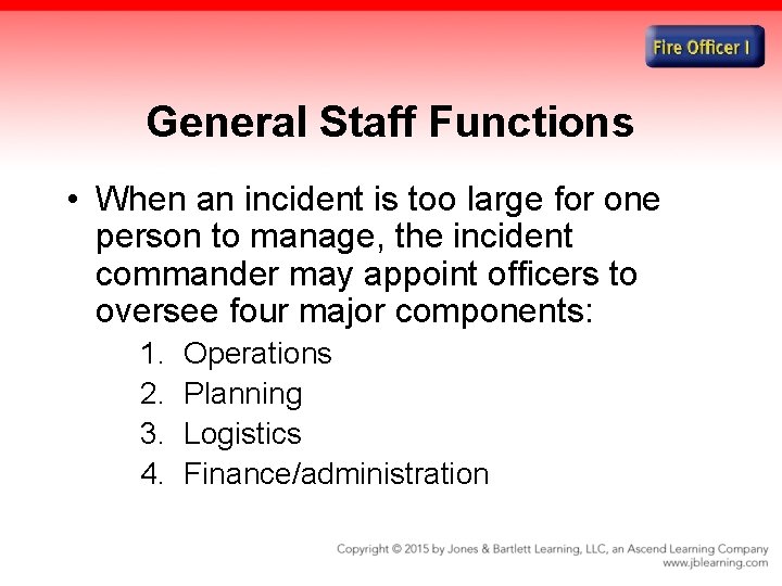 General Staff Functions • When an incident is too large for one person to