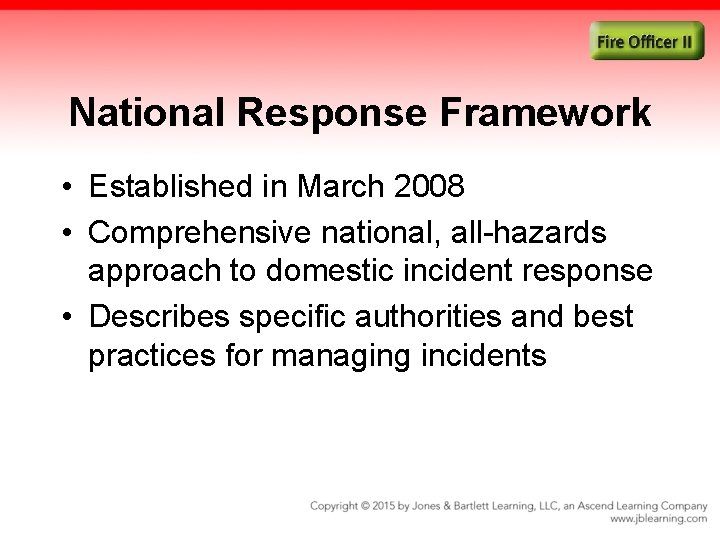 National Response Framework • Established in March 2008 • Comprehensive national, all-hazards approach to